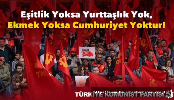 Eşitlik Yoksa Yurttaşlık Yok, Ekmek Yoksa Cumhuriyet Yoktur!