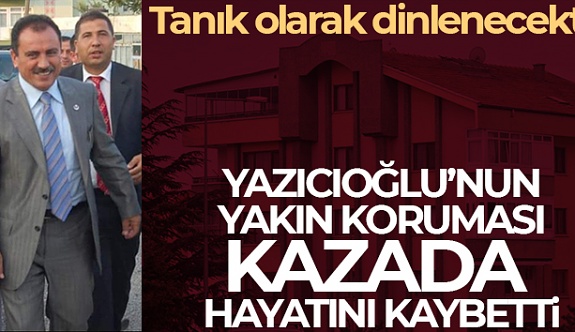 Yazıcıoğlu'nun Korumalığını Yapan Yıldız, Kendi Aracının Altında Kalarak Hayatını Kaybetti