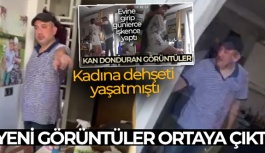 Kadına Dehşeti Yaşatmıştı! Yeni Görüntüler Ortaya Çıktı